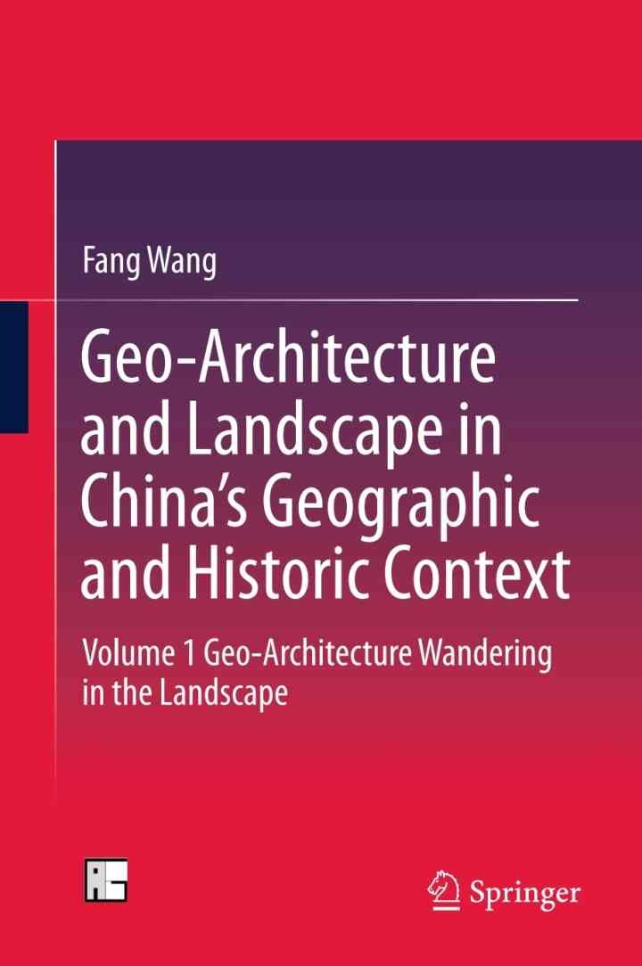 Geo-Architecture and Landscape in China’s Geographic and Historic Context: Volume 1 Geo-Architecture Wandering in the Landscape