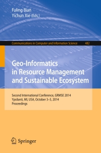 Geo-Informatics in Resource Management and Sustainable Ecosystem: International Conference, GRMSE 2014, Ypsilanti, USA, October 3-5, 2014, Proceedings