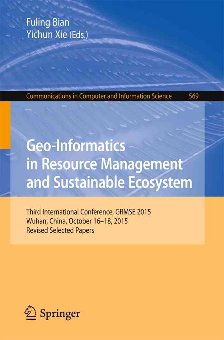 Geo-Informatics in Resource Management and Sustainable Ecosystem: Third International Conference GRMSE 2015 Wuhan China October 16-18 2015 Revised Selected Papers