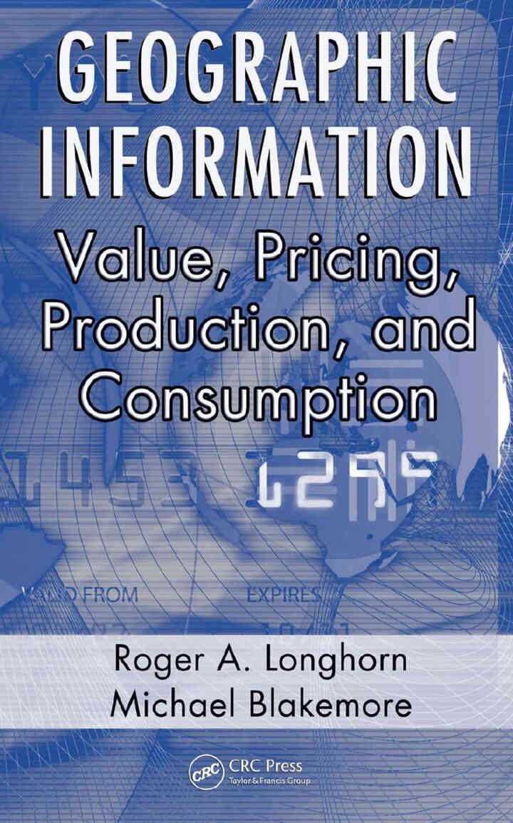 Geographic Information: Value, Pricing, Production, and Consumption, 1st Edition