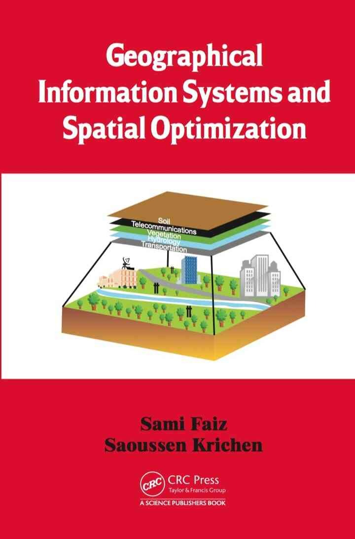 Geographical Information Systems and Spatial Optimization, 1st Edition