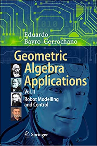 Geometric Algebra Applications Vol. II: Robot Modelling and Control