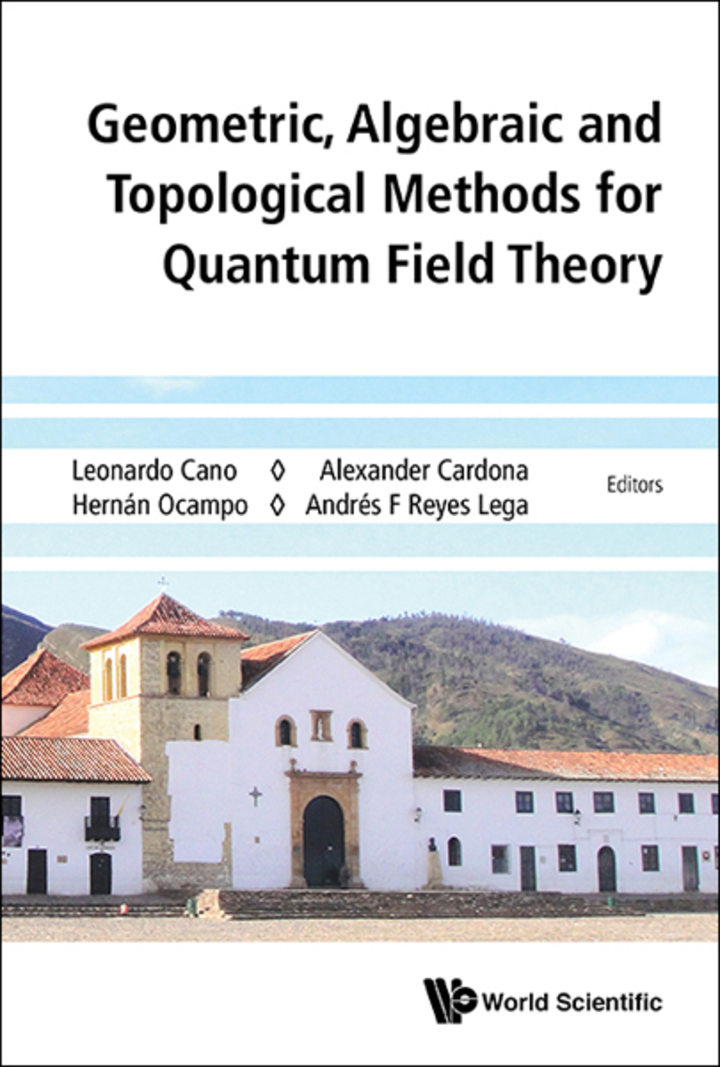 Geometric, Algebraic And Topological Methods For Quantum Field Theory - Proceedings Of The 2013 Villa De Leyva Summer School: Proceedings of the 213 Villa de Leyva Summer School