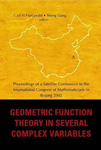 Geometric Function Theory In Several Complex Variables, Proceedings Of A Satellite Conference To The Int'l Congress Of Mathematicians In Beijing 2002
