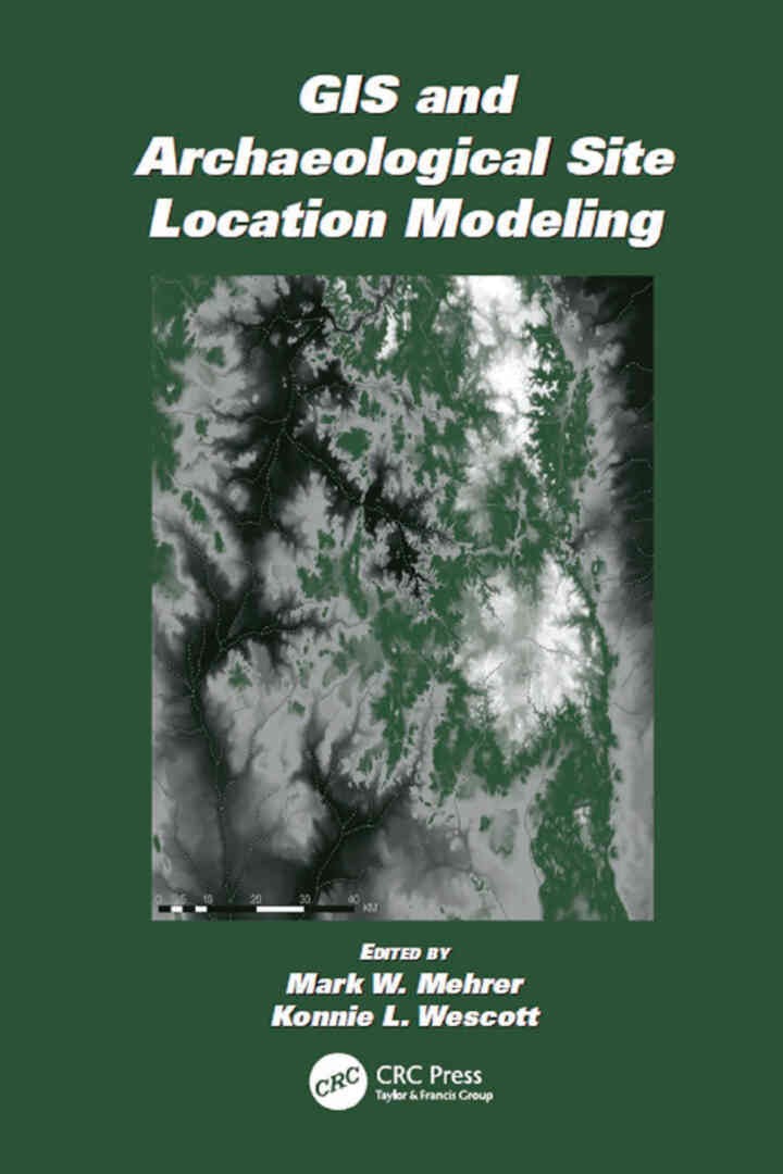 GIS and Archaeological Site Location Modeling, 1st Edition