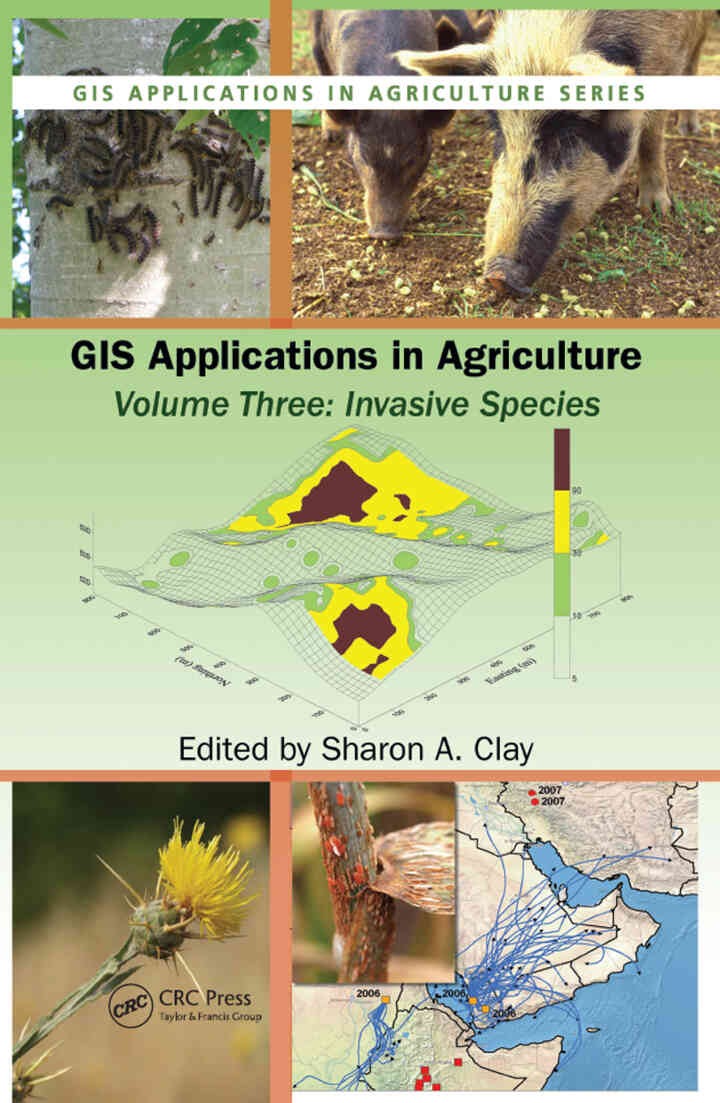 GIS Applications in Agriculture, Volume Three: Invasive Species, 1st Edition