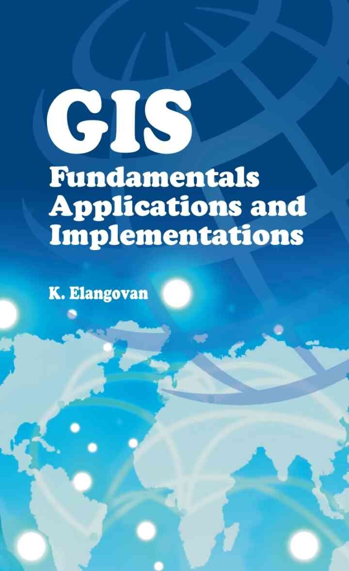 GIS: Fundamentals,Applications and Implementations, 1st Edition