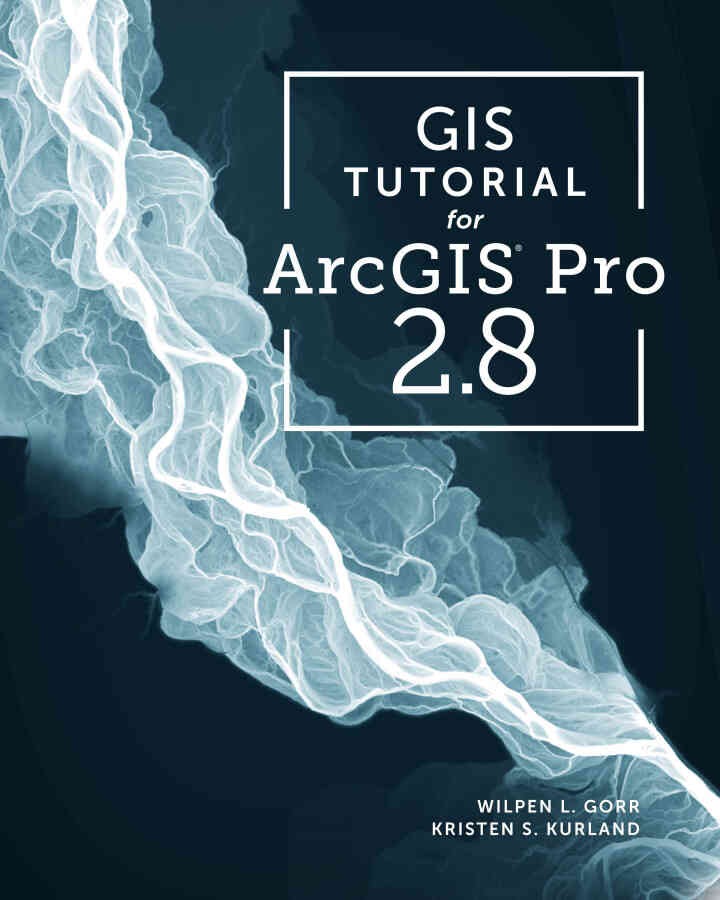 GIS Tutorial for ArcGIS Pro 2.8Newer Edition Available, 4th Edition