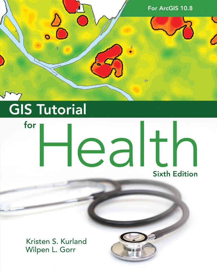 GIS Tutorial for Health for ArcGIS Desktop 10.8, 6th Edition