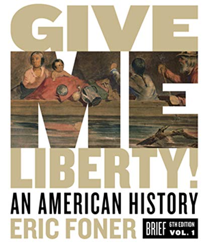Give Me Liberty! An American History ? Volume 1 (Brief 6th Edition)