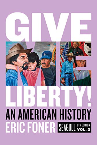 Give Me Liberty! An American History ? Volume 2 (Seagull 6th Edition)