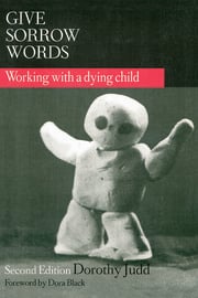 Give Sorrow Words: Working With a Dying Child Second Edition