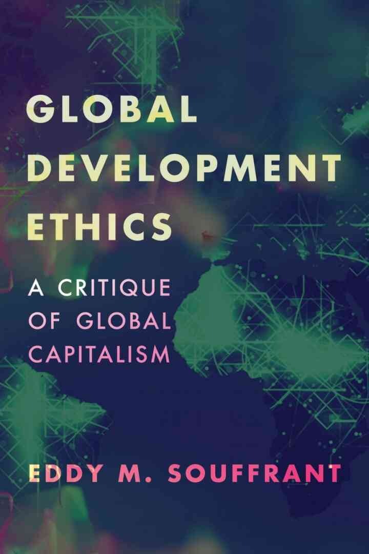 Global Development Ethics: A Critique of Global Capitalism, 1st Edition