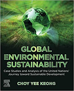 Global Environmental Sustainability: Case Studies and Analysis of the United Nations� Journey toward Sustainable Development