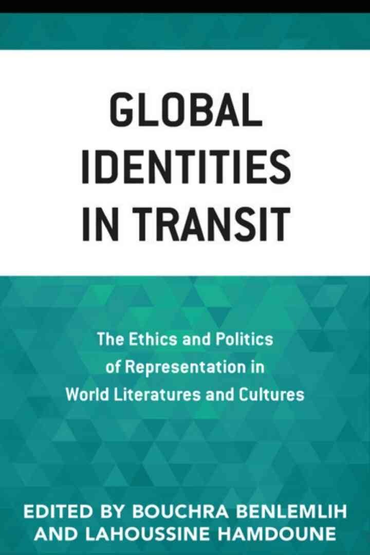 Global Identities in Transit: The Ethics and Politics of Representation in World Literatures and Cultures