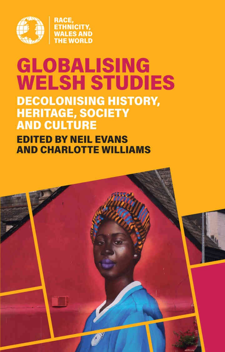 Globalising Welsh Studies: Decolonising history, heritage, society and culture, 1st Edition