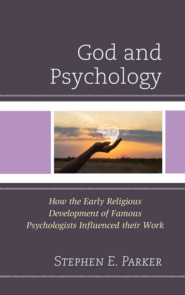 God and Psychology: How the Early Religious Development of Famous Psychologists Influenced their Work