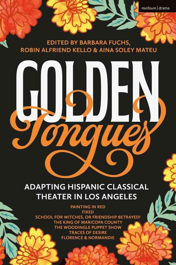 Golden Tongues: Adapting Hispanic Classical Theater in Los Angeles, 1st Edition