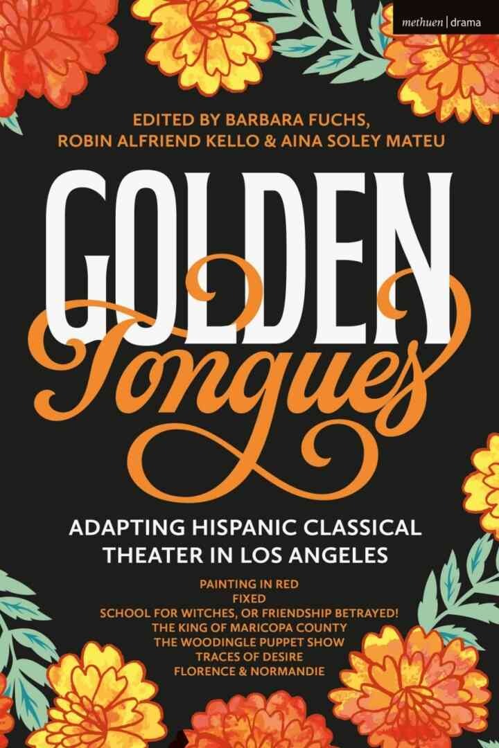 Golden Tongues: Adapting Hispanic Classical Theater in Los Angeles, 1st Edition