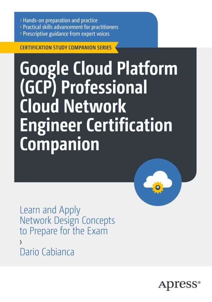 Google Cloud Platform (GCP) Professional Cloud Network Engineer Certification Companion: Learn and Apply Network Design Concepts to Prepare for the Exam