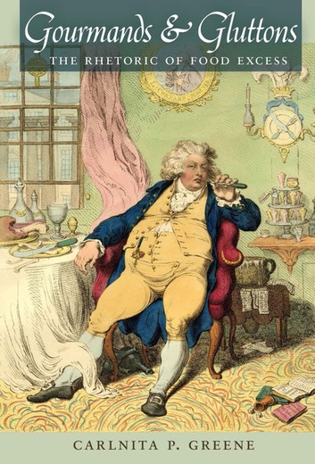 Gourmands and Gluttons: The Rhetoric of Food Excess