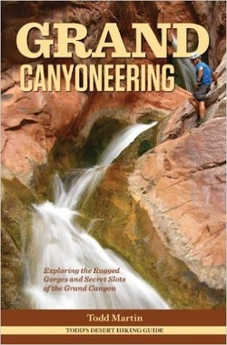 Grand Canyoneering: Exploring the Rugged Gorges and Secret Slots of the Grand Canyon