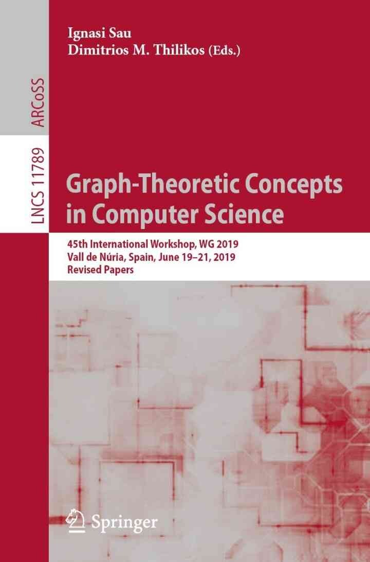 Graph-Theoretic Concepts in Computer Science: 45th International Workshop, WG 2019, Vall de Núria, Spain, June 19–21, 2019, Revised Papers