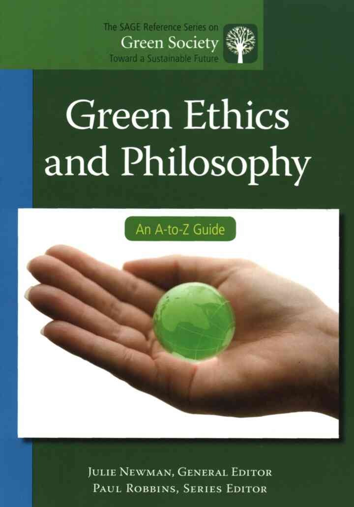 Green Ethics and Philosophy: An A-to-Z Guide, 1st Edition