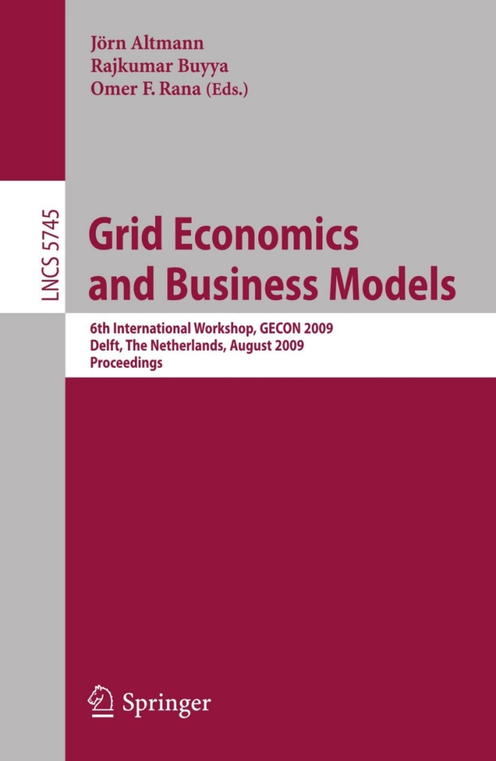 Grid Economics and Business Models6th International Workshop GECON 2009 Delft The Netherlands August 24 2009 Proceedings