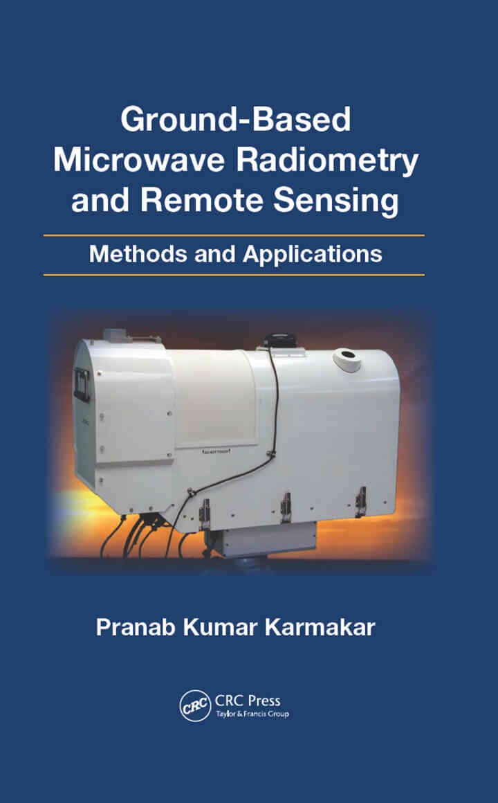 Ground-Based Microwave Radiometry and Remote Sensing: Methods and Applications, 1st Edition