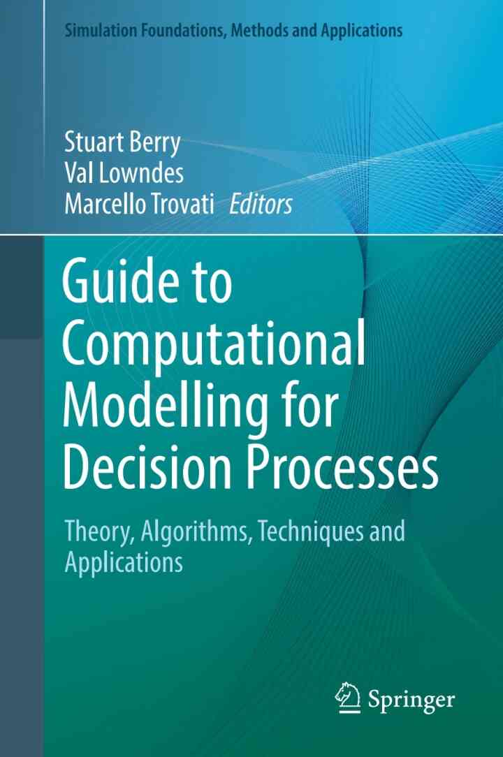 Guide to Computational Modelling for Decision Processes: Theory Algorithms Techniques and Applications