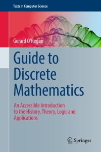 Guide to Discrete Mathematics: An Accessible Introduction to the History Theory Logic and Applications