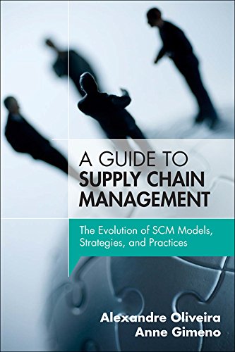 Guide to Supply Chain Management, A The Evolution of SCM Models, Strategies, and Practices