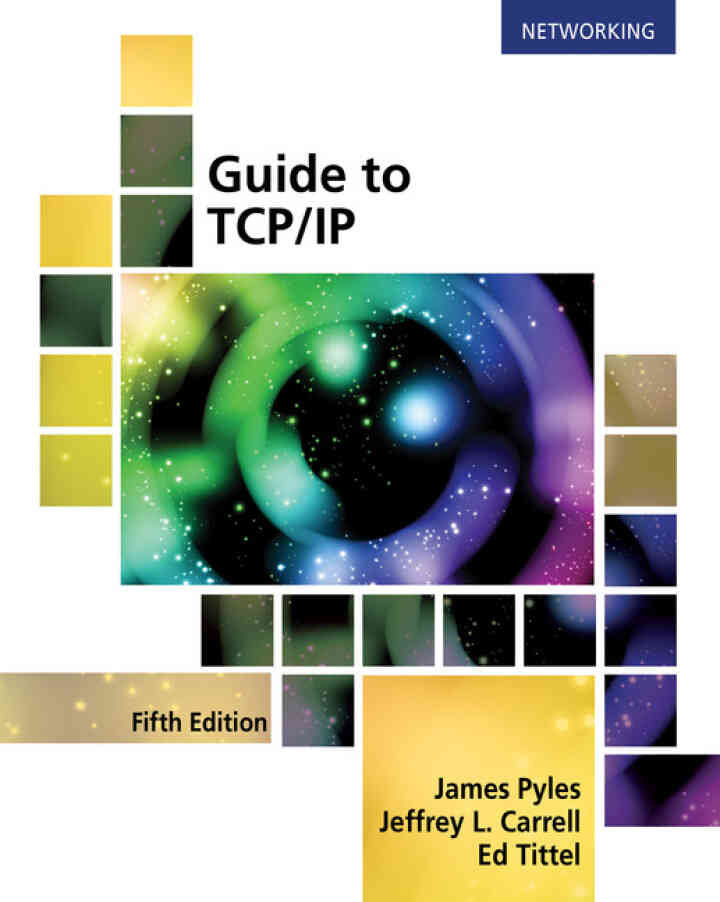 Guide to TCP/IP: IPv6 and IPv4 5th Edition