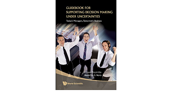Guidebook For Supporting Decision Making Under Uncertainties: Today's Managers, Tomorrow's Business