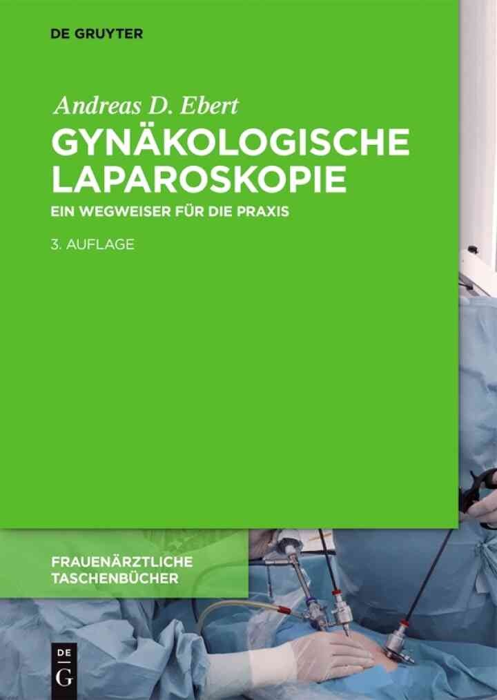 Gynäkologische Laparoskopie: Ein Wegweiser für die Praxis mit Hinweisen für das ambulante Operieren und die Roboter-Chirurgie