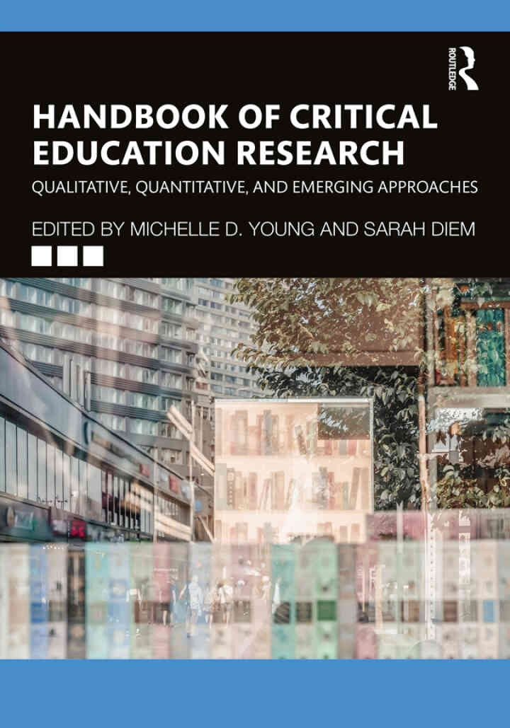 Handbook of Critical Education Research: Qualitative, Quantitative, and Emerging Approaches, 1st Edition