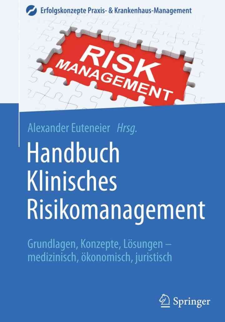Handbuch Klinisches Risikomanagement: Grundlagen, Konzepte, Lösungen - medizinisch, ökonomisch, juristisch