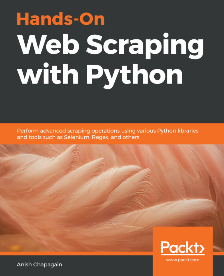 Hands-On Web Scraping with Python: Perform advanced scraping operations using various Python libraries and tools such as Selenium Regex and others
