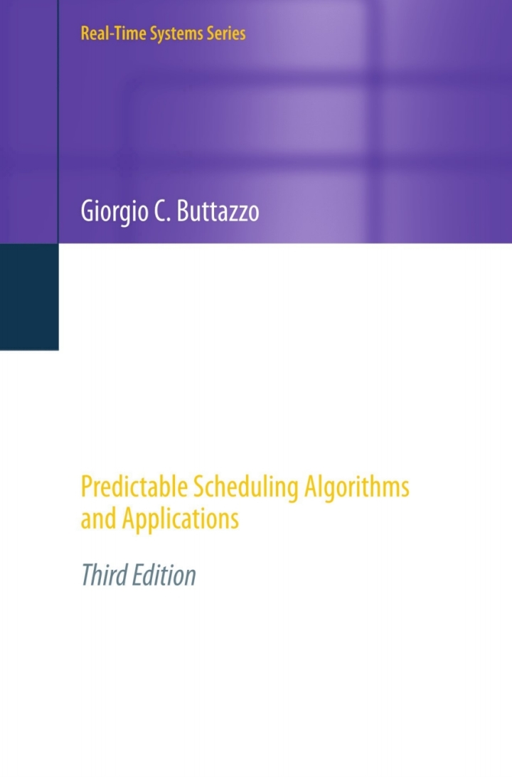 Hard Real-Time Computing Systems: Predictable Scheduling Algorithms and Applications