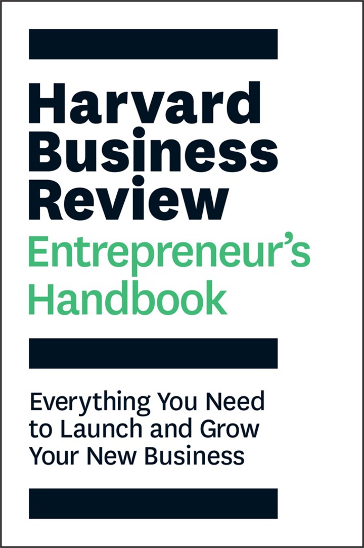 Harvard Business Review Entrepreneur's Handbook: Everything You Need to Launch and Grow Your New Business