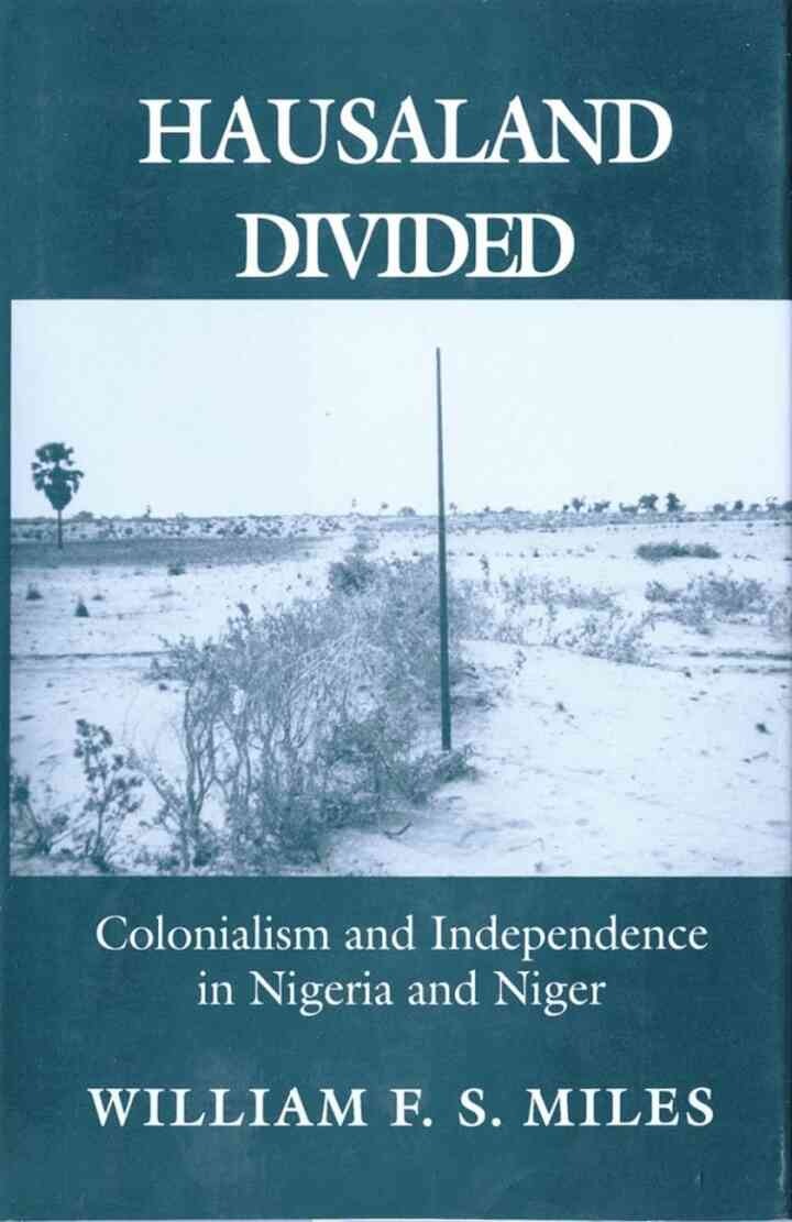 Hausaland Divided: Colonialism and Independence in Nigeria and Niger, 1st Edition