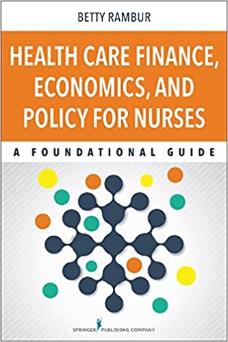 Health Care Finance, Economics, and Policy for Nurses: A Foundational Guide