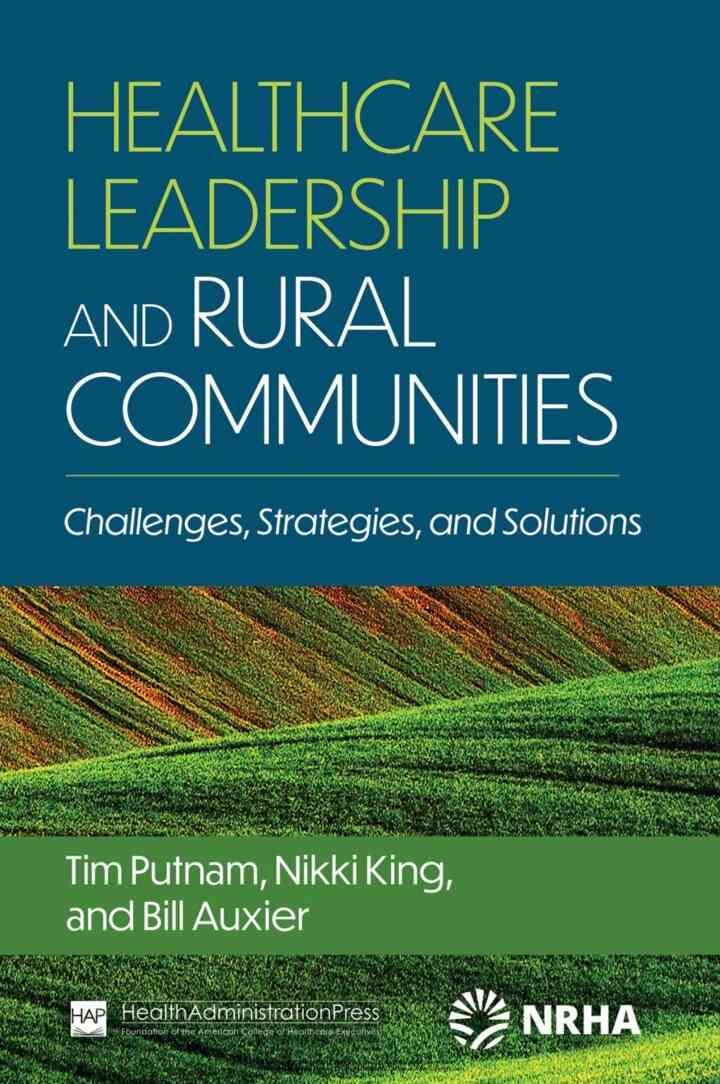 Healthcare Leadership and Rural Communities: Challenges, Strategies, and Solutions