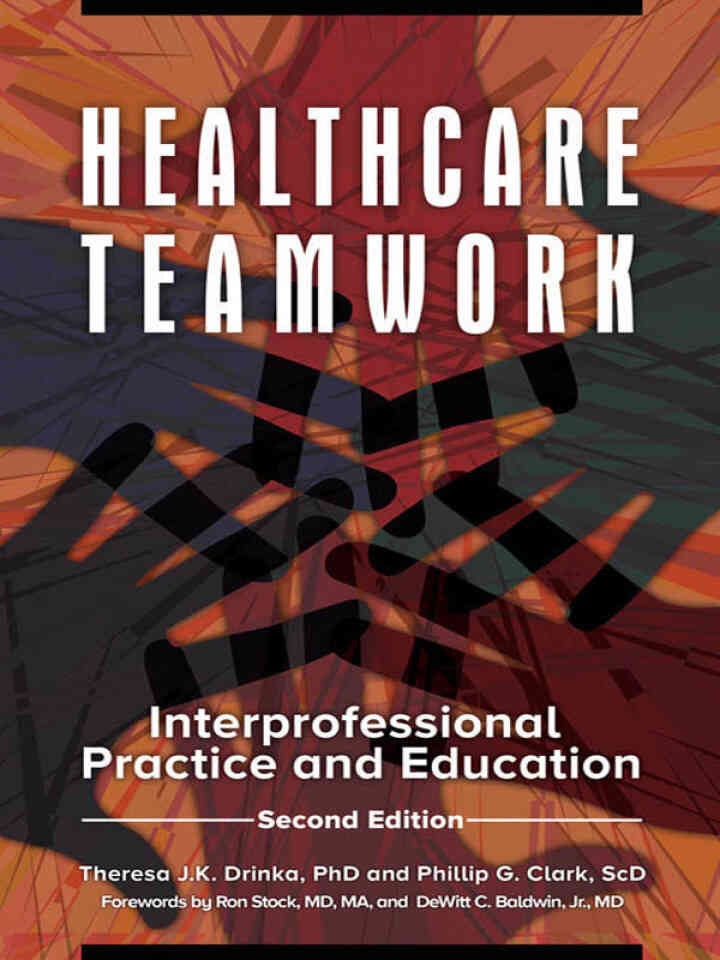Healthcare Teamwork: Interprofessional Practice and Education, 2nd Edition