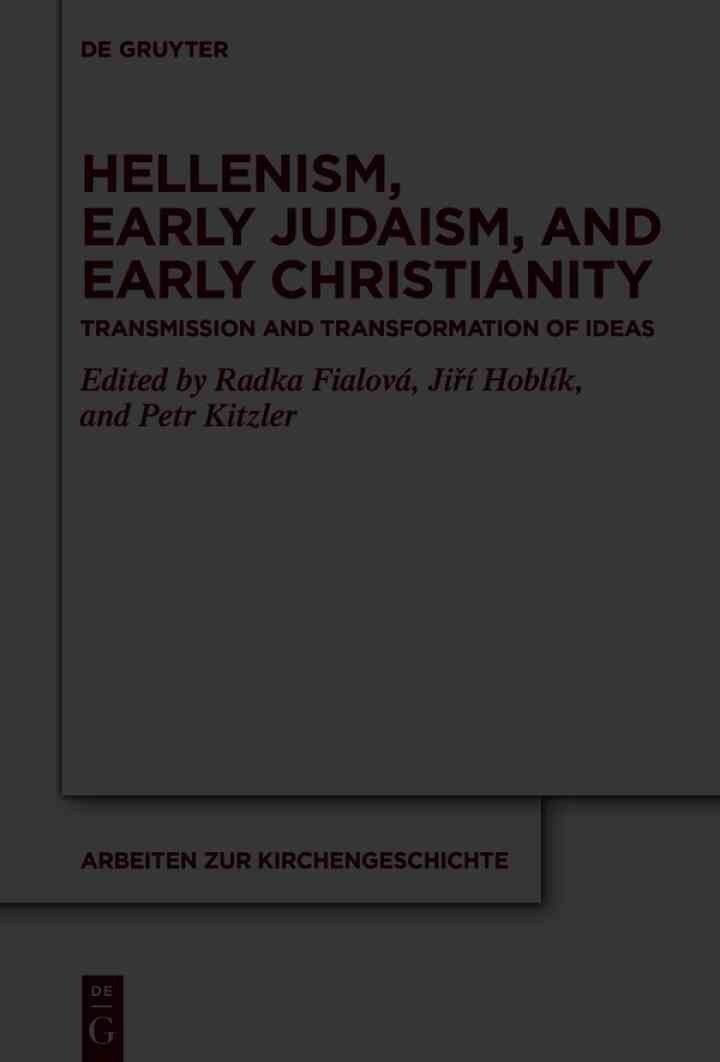 Hellenism, Early Judaism, and Early Christianity: Transmission and Transformation of Ideas, 1st Edition