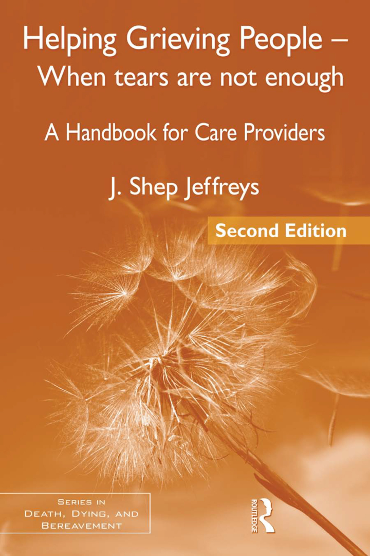 Helping Grieving People - When Tears Are Not Enough: A Handbook for Care Providers