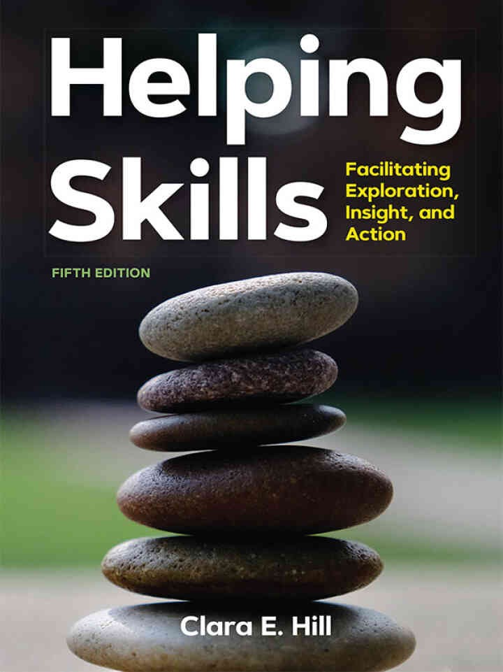 Helping Skills: Facilitating Exploration, Insight, and ActionNewer Edition Available, 5th Edition