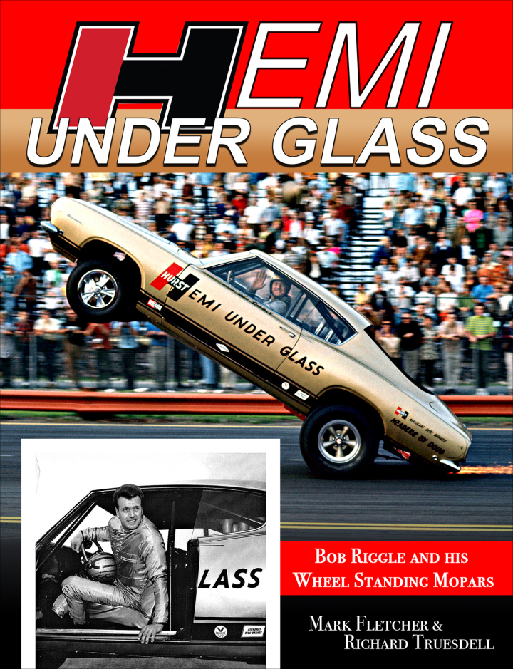 Hemi Under Glass: Bob Riggle and His Wheel-Standing Mopars: Bob Riggle and His Wheel-Standing Mopars