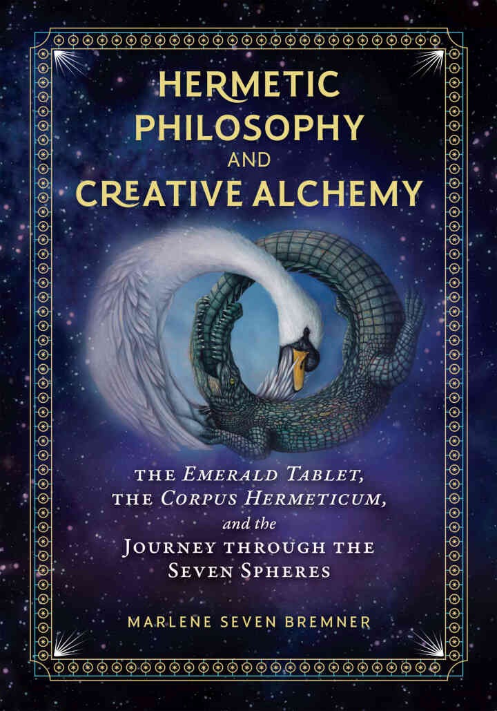 Hermetic Philosophy and Creative Alchemy: The Emerald Tablet, the Corpus Hermeticum, and the Journey through the Seven Spheres